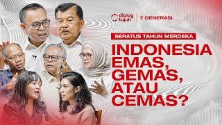 DIALOG 7 GENERASI BERSAMA JUSUF KALLA - 100 TAHUN MERDEKA: INDONESIA EMAS, GEMAS ATAU CEMAS?!