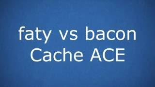 faty vs bacon [ACE]