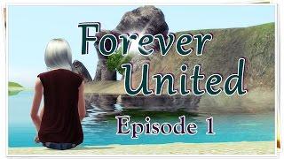 Forever United - Episode 1 (sims 3 series)