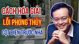 Hướng dẫn cách hóa giải Lỗi Phong Thủy Cột Điện trước nhà | Thầy Phong Thủy Tam Nguyên | pttn