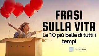 Frasi sulla vita - Le 10 più belle di tutti i tempi