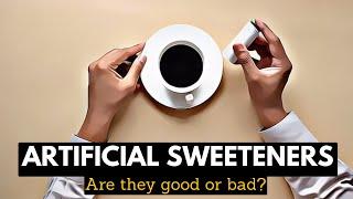 Artificial Sweeteners : Are They Good Or bad For You ?