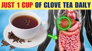 Just 1 Cup of CLOVE TEA Daily Will Do THIS to Your Body (MIRACLE BENEFITS)