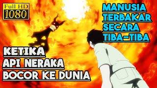 KETIKA NERAKA BOCOR KE DUNIA, UMAT MANUSIA TERBAKAR SECARA TIBA-TIBA - Fire Force S1