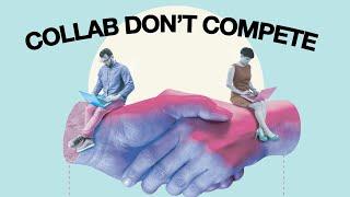 STOP Wasting Time Competing and START Collaborating