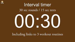 Interval timer - 30 sec rounds / 15 sec rests (including links to 3 workout routines)