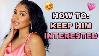 HOW TO KEEP HIM/HER INTERESTED IN YOU!!! #GirlTalk