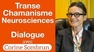 Chamanisme, Transe et Neurosciences — Corine Sombrun — Dialogues #4