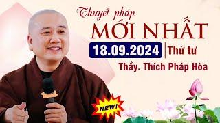 Thuyết Pháp Mới Nhất - Ngày 18/09/2024 | Thầy Thích Pháp Hòa (Canada) Rất Hay