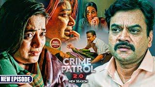 Mumbai की वो दर्दनाक कहानी जिसने दहला दिया Police को | Crime Patrol 2.0 | Full Episode 2025