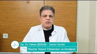 Obezite Tedavi Yöntemleri ve Ameliyatı - Op.Dr. Hakan ŞEBABİ