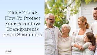 What is Elder Fraud? How To Prevent  Senior Citizen Scams | Aura