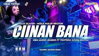 DJ CIINAN BANA BASS BLAYER MIDLE NULUP NROTOK‼️VIRAL TIKTOK ANDALAN RBM AUDIO JEMBER