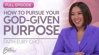 Faith Eury Cho: God Can Use Your Spiritual Gifts To Fulfill His Purpose | Better Together on TBN