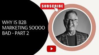 Paul Worthington: Why is B2B Marketing So Bad and What to Do About It - Part 2