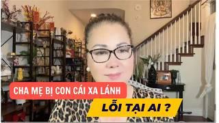 CHA MẸ BỊ CON CÁI XA LÁNH - LỖI TẠI AI ? NỖI KHỔ TÂM CỦA CHA MẸ KHI NUÔI CON CÁI THỜI HIỆN ĐẠI