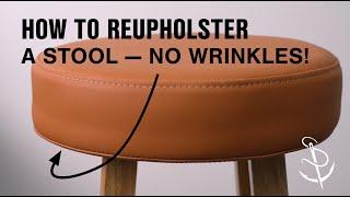 How to Reupholster a Stool — No Wrinkles!