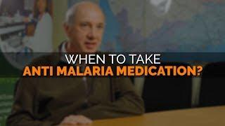 When to take anti malaria medication