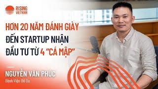 Hơn 20 năm đánh giày đến startup nhận đầu tư từ 4 "cá mập" - Nguyễn Văn Phúc | Chapter 0 EP 80