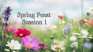 Spring Feast Session 1