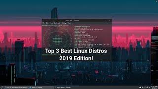 Top 3 Best Desktop Linux Distros | 2019 Edition!