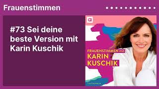 #73 Sei deine beste Version mit Karin Kuschik | Podcast »Frauenstimmen« mit Ildikó von Kürthy