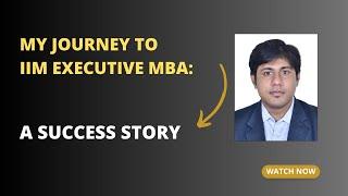 My Journey to IIM Executive MBA: A Success Story