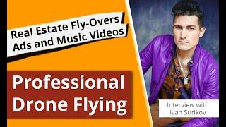 Professional Drone flying for Real Estate Fly-Overs, ads & Music Videos: Interview with Ivan Surikov