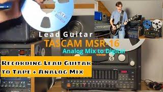 Tascam MSR 16 Tracking Lead Guitar and Final Mix to Digital