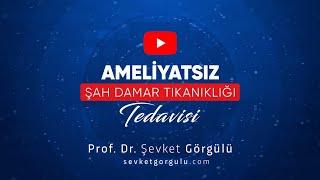 Ameliyatsız Şah Damar Tıkanıklığı Tedavisi - Prof. Dr. Şevket Görgülü