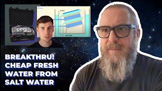 Breakthru! Cheap Fresh Water From Salt Water
