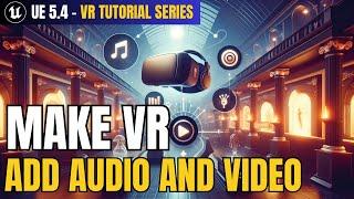 How to Add VR Audio & Video In Unreal Engine 5.4: Beginner Tutorial Lesson 2