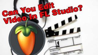 Can You Edit Video in FL Studio?