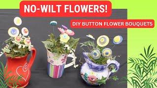 No-Wilt Flowers! DIY Button Flower Bouquet