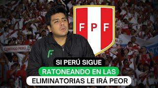 Si Perú sigue ratoneando en las Eliminatorias le irá peor