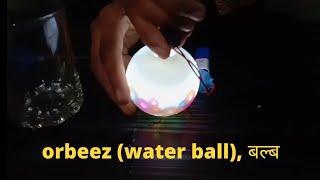 orbeez(water ball), bulb banaya