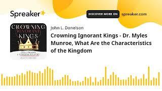 Crowning Ignorant Kings - Dr. Myles Munroe, What Are the Characteristics of the Kingdom