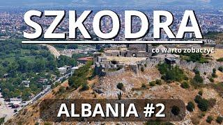 SZKODRA -  ALBANIA atrakcje - co warto zobaczyć