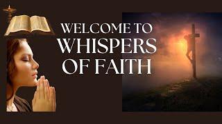 WELCOME  TO WHISPERS OF FAITH