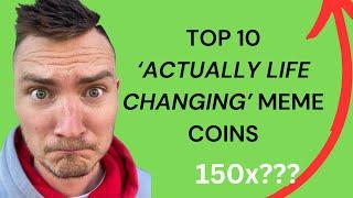 TOP 10 LIFE CHANGING 150X MEME COINS (SERIOUSLY)