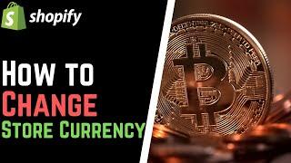 How to Change the Store Currency in Shopify