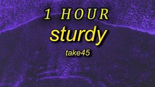 [1 HOUR  ] Take45 - Sturdy (Lyrics)