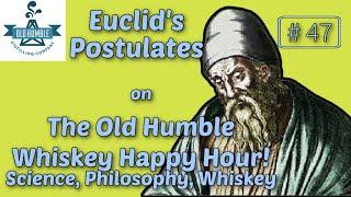 Euclid's Postulates | Old Humble Whiskey Happy Hour | Episode 47