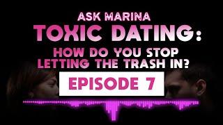 #AskMarina - Toxic Dating: How Do You Stop Letting the Trash In?