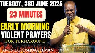 23 Minutes EARLY MORNING VIOLENT PRAYERS FOR TURNAROUND | APOSTLE JOSHUA SELMAN | 3RD JUNE 2025