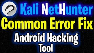 Kali NetHunter common error Fix 2023