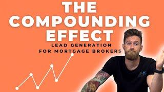 Mortgage Brokers: The Compounding Effect of Lead Generation