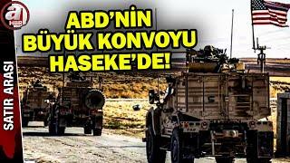 ABD'nin büyük konvoyu Suriye/Haseke'de! ABD Suriye'de neyin hazırlığını yapıyor? | A Haber