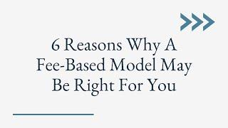 6 Reasons Why A Fee-Based Financial Advisor May Be Right For You