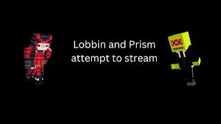 Lobbin and Prism attempt streaming on MCCI